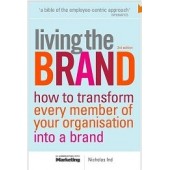 Living The Brand: How to Transform Every Member of Your Organization into a Brand Champion  by Nicholas Ind
